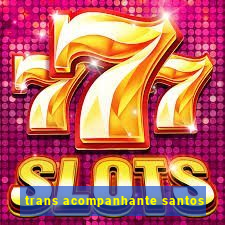 trans acompanhante santos